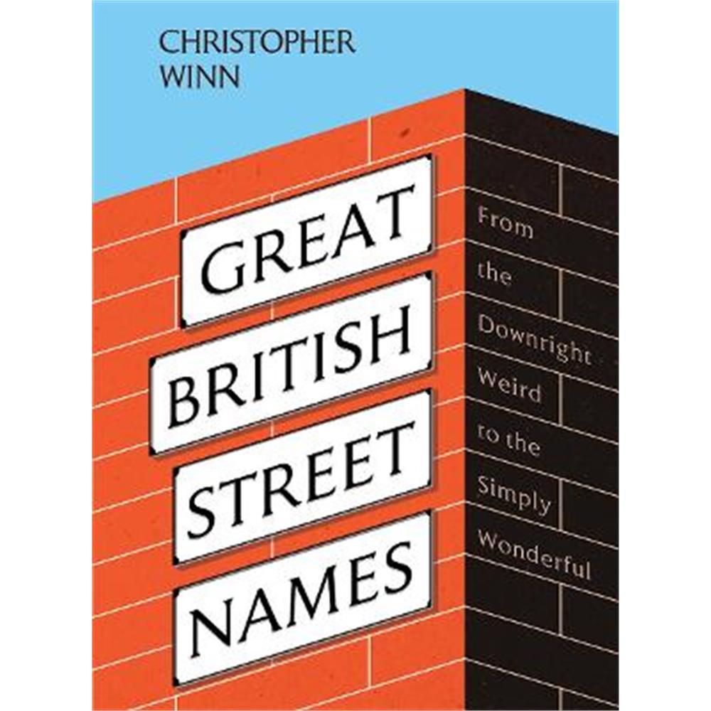 Great British Street Names: The Weird and Wonderful Stories Behind Our Favourite Streets, from Acacia Avenue to Albert Square (Hardback) - Christopher Winn